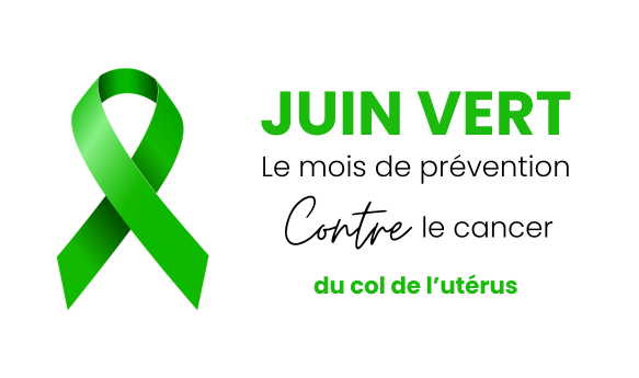 Juin Vert : le mois de la prévention contre le cancer du col de l’utérus